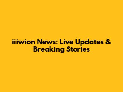 iiiwion News: Live Updates & Breaking Stories
