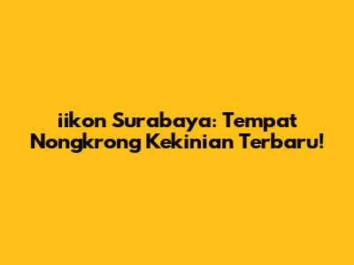 iikon Surabaya: Tempat Nongkrong Kekinian Terbaru!