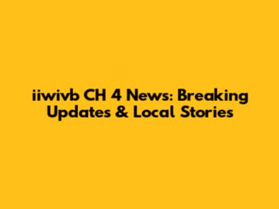 iiwivb CH 4 News: Breaking Updates & Local Stories