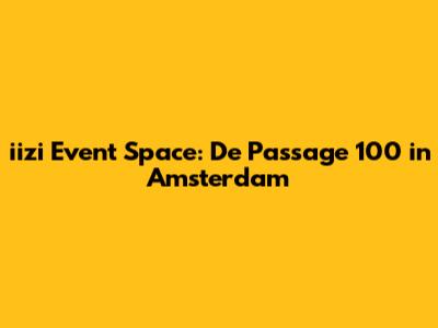 iizi Event Space: De Passage 100 in Amsterdam