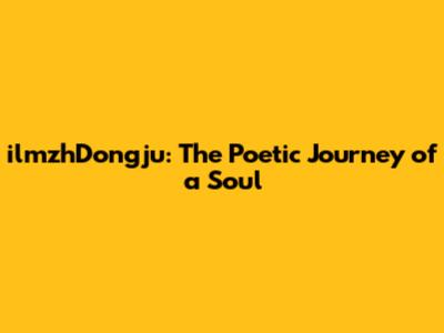 ilmzhDongju: The Poetic Journey of a Soul