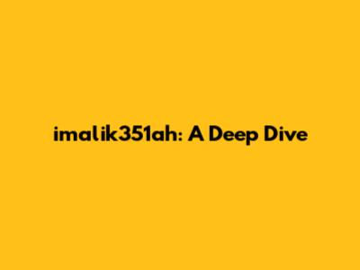 imalik351ah: A Deep Dive