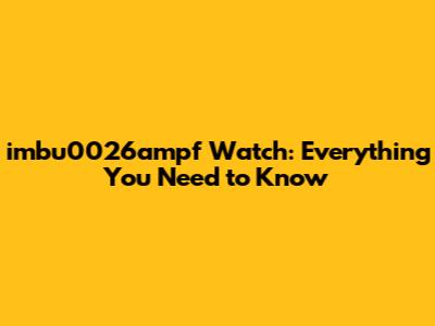 imbu0026ampf Watch: Everything You Need to Know