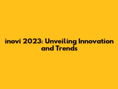 inovi 2023: Unveiling Innovation and Trends