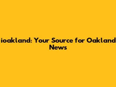 ioakland: Your Source for Oakland News