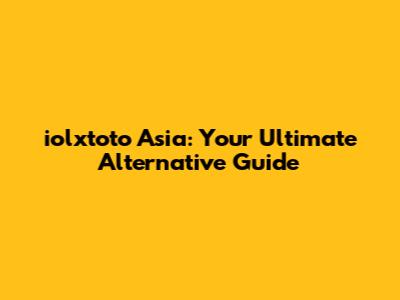 iolxtoto Asia: Your Ultimate Alternative Guide
