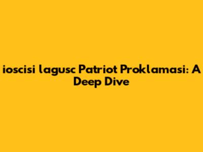 ioscisi lagusc Patriot Proklamasi: A Deep Dive