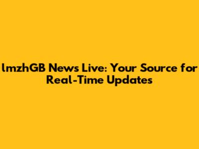 lmzhGB News Live: Your Source for Real-Time Updates