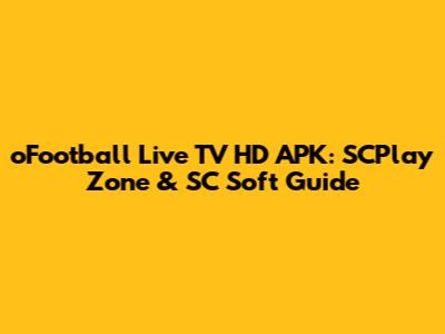 oFootball Live TV HD APK: SCPlay Zone & SC Soft Guide