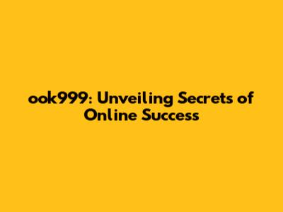 ook999: Unveiling Secrets of Online Success