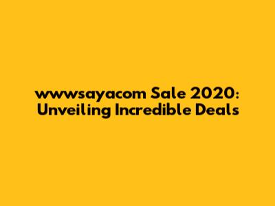 wwwsayacom Sale 2020: Unveiling Incredible Deals