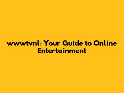 wwwtvnl: Your Guide to Online Entertainment