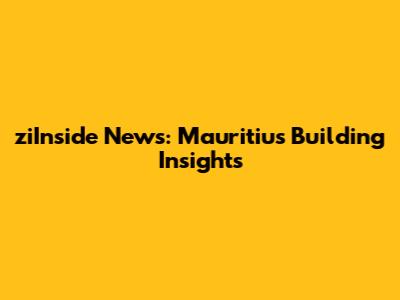 ziInside News: Mauritius Building Insights