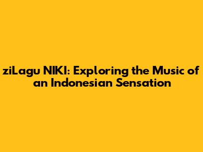 ziLagu NIKI: Exploring the Music of an Indonesian Sensation