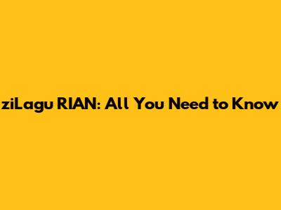 ziLagu RIAN: All You Need to Know