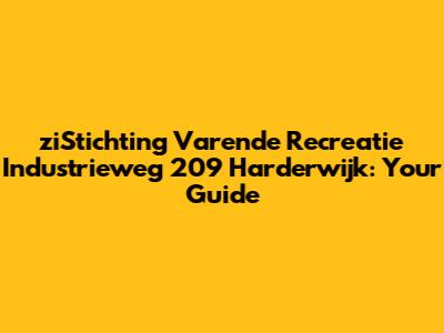 ziStichting Varende Recreatie Industrieweg 209 Harderwijk: Your Guide