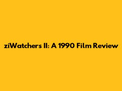 ziWatchers II: A 1990 Film Review